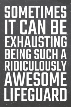 Sometimes it can be Exhausting being such a Ridiculously Awesome Lifeguard: Lifeguard Dot Grid Notebook, Planner or Journal | 110 Dotted Pages | ... Lifeguard Gift Idea for Christmas or Birthday