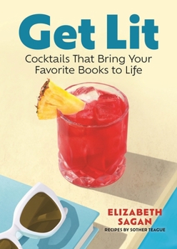 Hardcover Get Lit: Cocktails That Bring Your Favorite Books to Life Book