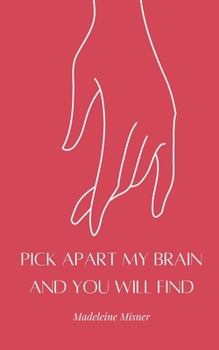 Paperback Pick Apart My Brain and You Will Find Book