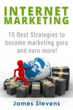 Paperback Internet Marketing: 10 Best Strategies to Become a Marketing Guru and Earn More! Book