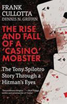 Paperback The Rise And Fall Of A 'Casino' Mobster: The Tony Spilotro Story Through A Hitman's Eyes Book