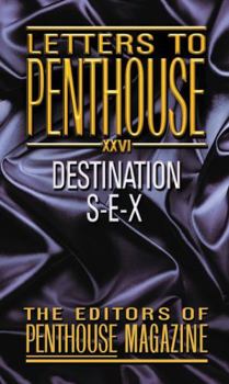 Letters to Penthouse 26: Destination S-E-X - Book #26 of the Letters to Penthouse