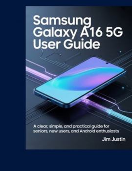 Paperback Samsung Galaxy A16 5G User Guide: A clear, simple, and practical guide for seniors, new users, and Android Enthusiasts Book