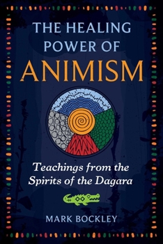 Paperback The Healing Power of Animism: Teachings from the Spirits of the Dagara Book