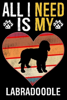 Paperback All I Need Is My Labradoodle: Gifts For Labradoodle Dog Lovers Book