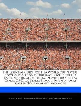 Paperback The Essential Guide for Fifa World Cup Players: Spotlight on Tom?s Skuhrav?, Including His Background, Clubs He Has Played for Such as Genoa C.F.C., A Book
