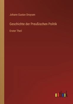 Geschichte der Preußischen Politik: Erster Theil