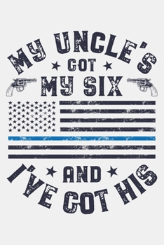 Paperback My Uncle Got My Six and Ive Got His: Police Lined Notebook, Journal, Organizer, Diary, Composition Notebook, Gifts for Police Men and Women Book