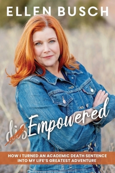 Paperback (dis)Empowered: How I Turned an Academic Death Sentence Into My Life's Greatest Adventure Book