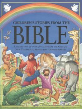 Children's Stories from the Bible: A Collection of Over 20 Tales from the Old and New Testaments, Retold for Younger Readers