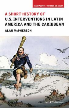 Paperback A Short History of U.S. Interventions in Latin America and the Caribbean Book