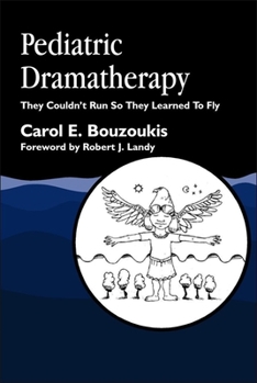 Paperback Pediatric Dramatherapy: They Couldn't Run, So They Learned to Fly Book
