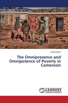 Paperback The Omnipresence and Omnipotence of Poverty in Cameroon Book