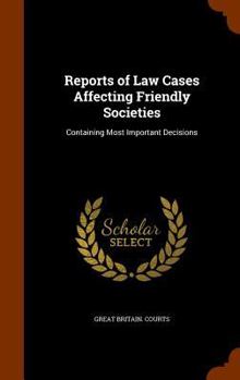Hardcover Reports of Law Cases Affecting Friendly Societies: Containing Most Important Decisions Book
