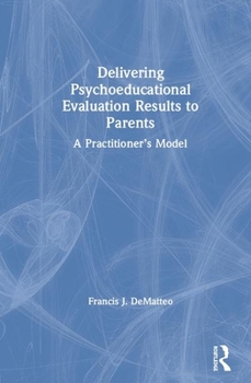Hardcover Delivering Psycho-educational Evaluation Results to Parents: A Practitioner's Model Book