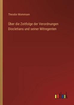 Über die Zeitfolge der Verordnungen Diocletians und seiner Mitregenten