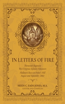 In Letters of Fire : Thirteenth Regiment West Virginia Infantry Volunteers: Halltown Races to Fisher's Hill, August and September 1864