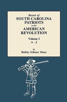 Paperback Roster of South Carolina Patriots in the American Revolution. Volume I, A-J Book