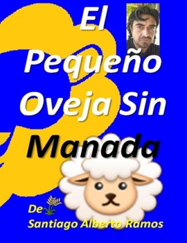 Paperback El Pequeño Oveja Sin Manada: Una Fábula Cuento Solo Para Niños De Hoy (Spanish Edition) [Spanish] Book