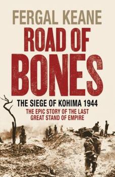 Hardcover Road of Bones: The Siege of Kohima 1944 - The Epic Story of the Last Great Stand of Empire Book