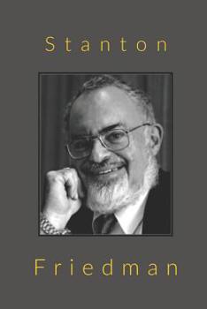 Stanton Friedman: The Notebook Journal Diary for Admirers of Stanton Friedman