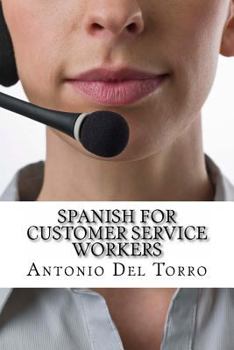 Paperback Spanish for Customer Service Workers: Essential Power Words and Phrases for Workplace Survival Book