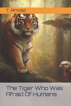 Paperback The Tiger Who Was Afraid Of Humans Book