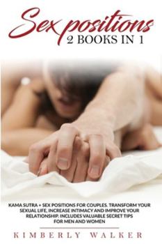 Paperback Sex Positions: This book includes: Kama Sutra Sex Positions + Sex Positions for Couples. Transform Your Sexual Life, Increase Intimac Book