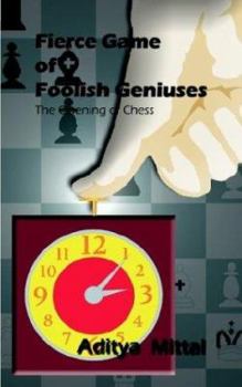 Paperback Fierce Game of Foolish Geniuses: The Opening of Chess Book