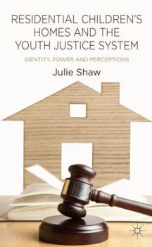 Hardcover Residential Children's Homes and the Youth Justice System: Identity, Power and Perceptions Book