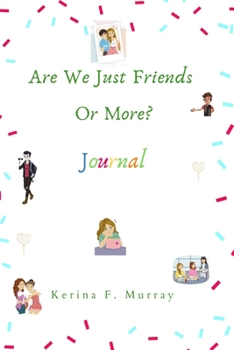Are We Just Friends or More? : Journal