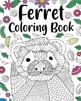 Paperback Ferret Coloring Book: Animal Adult Coloring Book, Ferret Lover Gift, Floral Mandala Coloring Pages Book