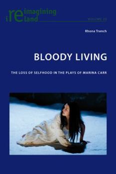 Paperback Bloody Living; The Loss of Selfhood in the Plays of Marina Carr Book