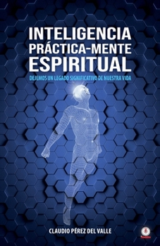 Paperback Inteligencia Práctica-Mente espiritual: Dejemos un legado significativo de nuestra vida [Spanish] Book
