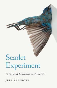 Hardcover Scarlet Experiment: Birds and Humans in America Book