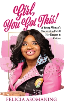 Hardcover Girl, You Got This!: A Young Woman's Blueprint to Fulfill Her Dreams & Visions Book