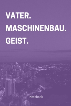 Vater. Maschinenbau. Geist: Notizbuch, Notizblock, Buch mit 100 linierten Seiten (German Edition)