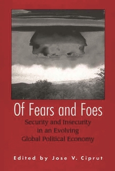 Paperback Of Fears and Foes: Security and Insecurity in an Evolving Global Political Economy Book