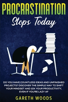 Paperback Procrastination Stops Today: Do You Have Countless Ideas and Unfinished Projects? Discover the Simple Way to Shift Your Mindset and Increase Your P Book