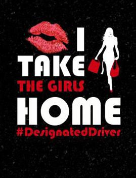 Paperback I Take The Girls Home Designated Driver: Funny Quotes and Pun Themed College Ruled Composition Notebook Book