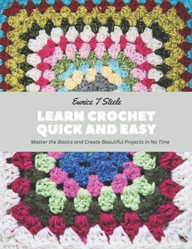 Paperback Learn Crochet Quick and Easy: Master the Basics and Create Beautiful Projects in No Time Book