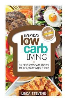 Paperback Low Carb Living: 35 Easy Low Carb Recipes To Kick-Start Weight Loss Book