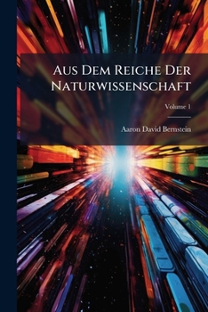 Paperback Aus Dem Reiche Der Naturwissenschaft; Volume 1 [German] Book