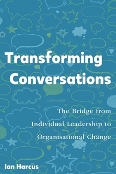 Paperback Transforming Conversations: The Bridge from Individual Leadership to Organisational Change Book