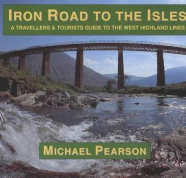Paperback Iron Road to the Isles : A Travellers and Tourist Guide to the West Highland Lines Book