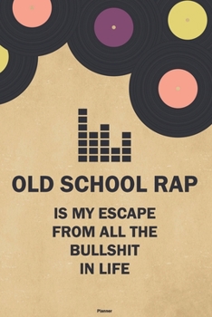 Old School Rap is my Escape from all the Bullshit in Life Planner: Old School Rap Vinyl Music Calendar 2020 - 6 x 9 inch 120 pages gift