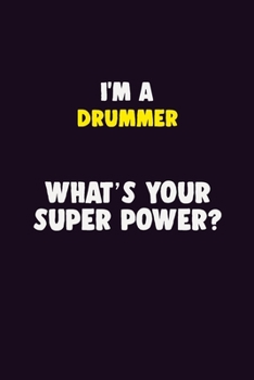 Paperback I'M A Drummer, What's Your Super Power?: 6X9 120 pages Career Notebook Unlined Writing Journal Book