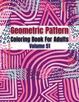 Paperback Geometric Pattern Coloring Book For Adults Volume 51: Adult Coloring Book Geometric Patterns. Geometric Patterns & Designs For Adults. Geometry Colori Book