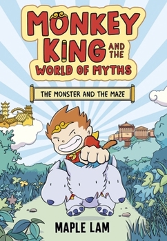 Monkey King and the World of Myths: The Monster and the Maze: Book 1