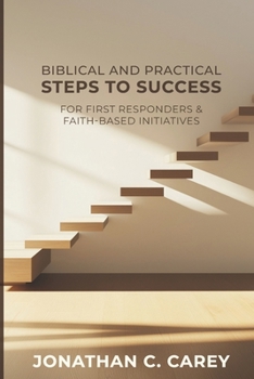 Paperback Biblical & Practical Steps to Success: For First Responders & Faith-Based Initiatives Book